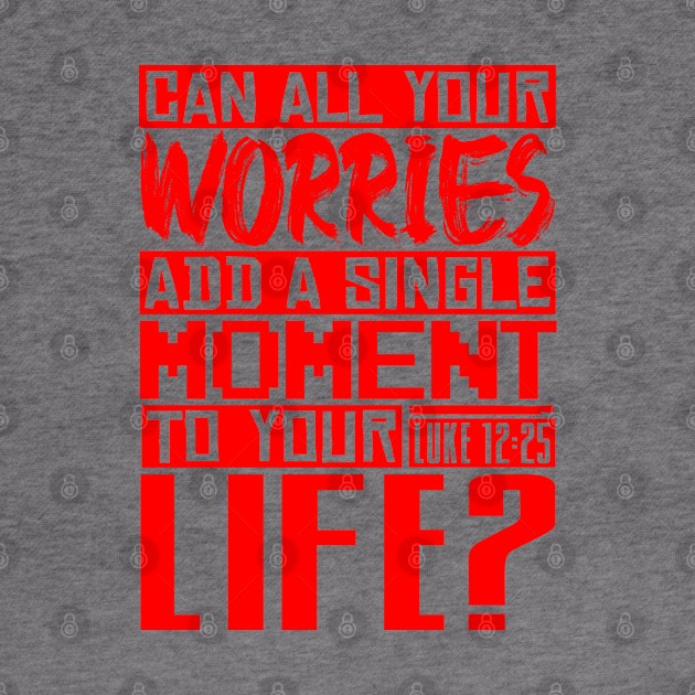 Can All Your Worries Add A Single Moment To Your Life? Luke 12:25 by Plushism